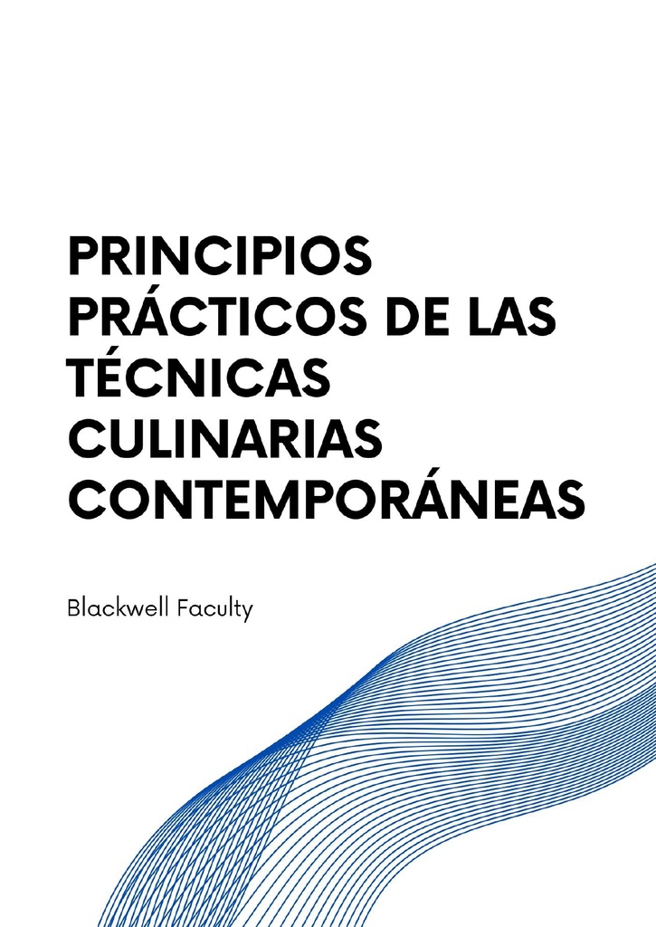 PRINCIPIOS PRÁCTICOS DE LAS TÉCNICAS CULINARIAS CONTEMPORÁNEAS