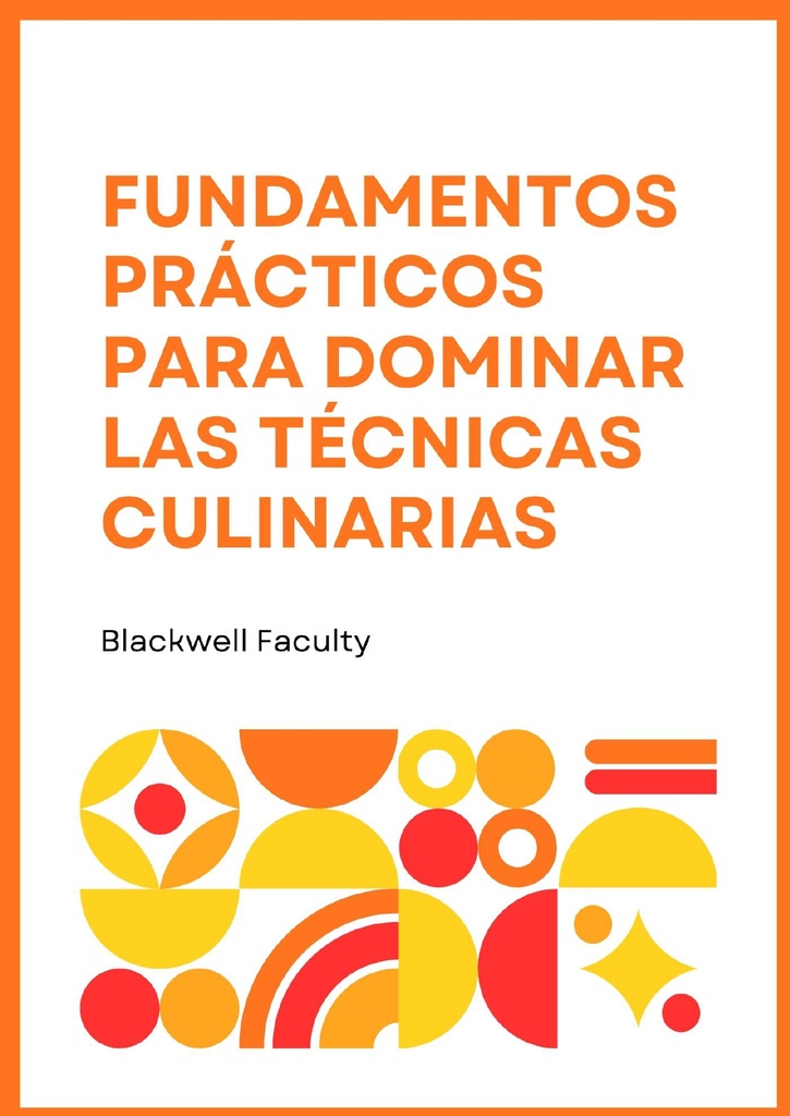 FUNDAMENTOS PRÁCTICOS PARA DOMINAR LAS TÉCNICAS CULINARIAS