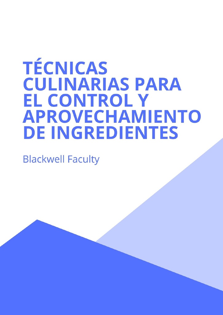 TÉCNICAS CULINARIAS PARA EL CONTROL Y APROVECHAMIENTO DE INGREDIENTES