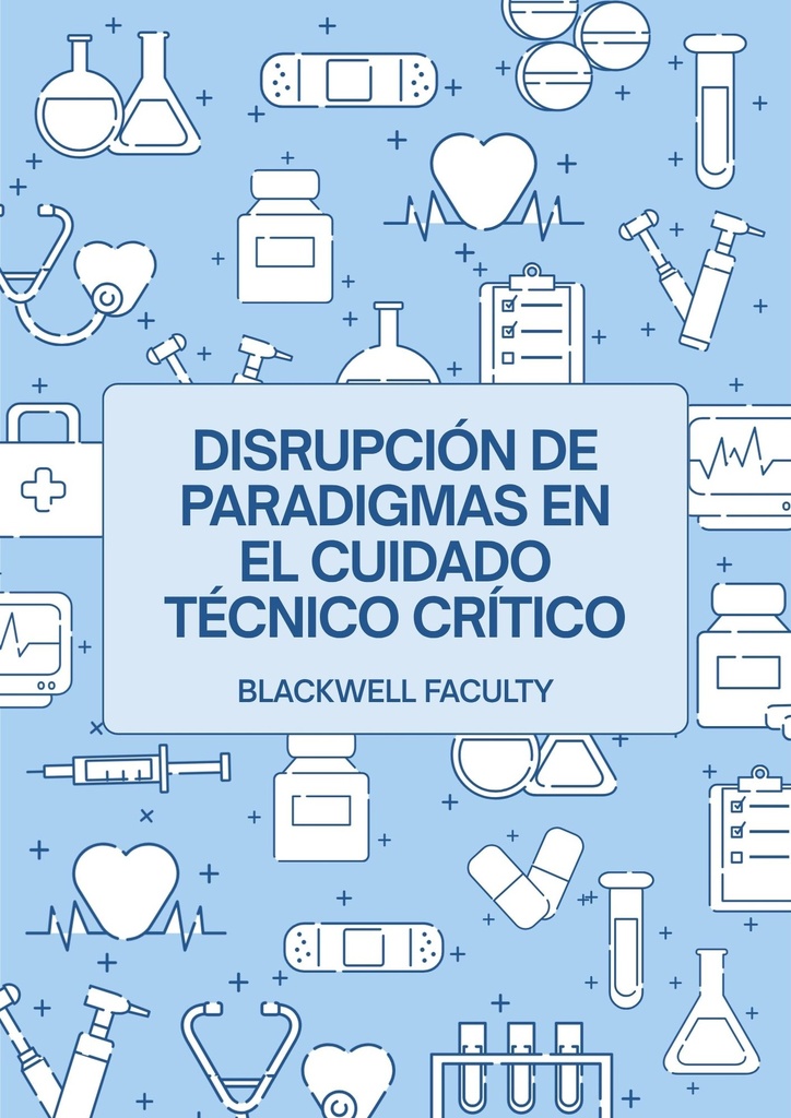 DISRUPCIÓN DE PARADIGMAS EN EL CUIDADO TÉCNICO CRÍTICO