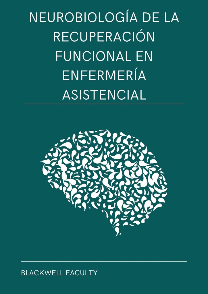 NEUROBIOLOGÍA DE LA RECUPERACIÓN FUNCIONAL EN ENFERMERÍA ASISTENCIAL