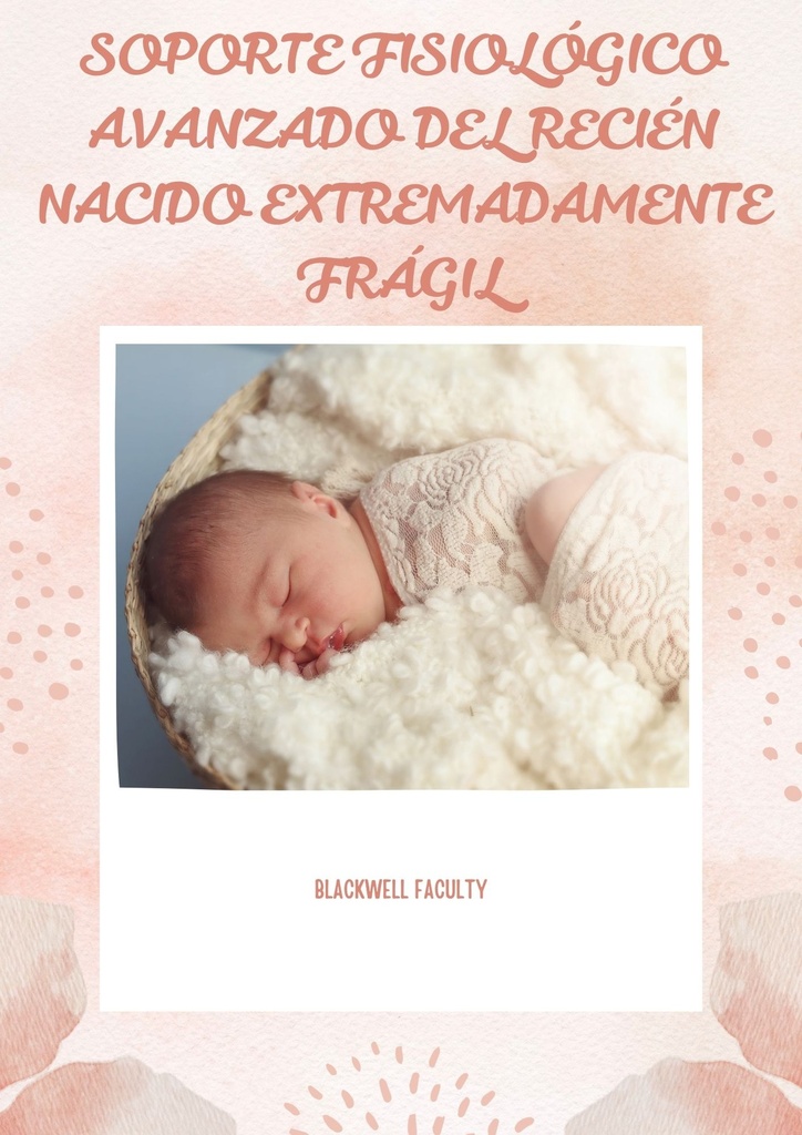 SOPORTE FISIOLÓGICO AVANZADO DEL RECIÉN NACIDO EXTREMADAMENTE FRÁGIL