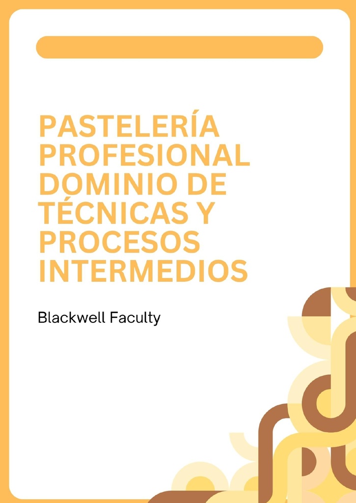 PASTELERÍA PROFESIONAL DOMINIO DE TÉCNICAS Y PROCESOS INTERMEDIOS