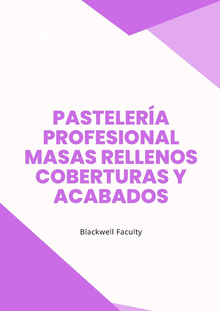 PASTELERÍA PROFESIONAL MASAS RELLENOS COBERTURAS Y ACABADOS