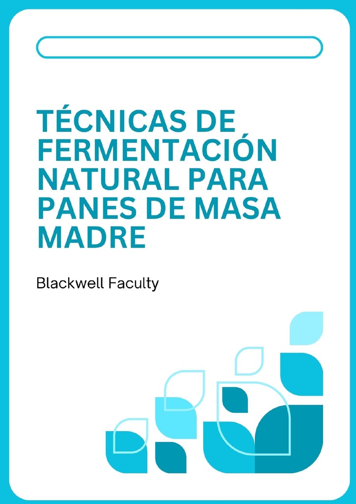 TÉCNICAS DE FERMENTACIÓN NATURAL PARA PANES DE MASA MADRE