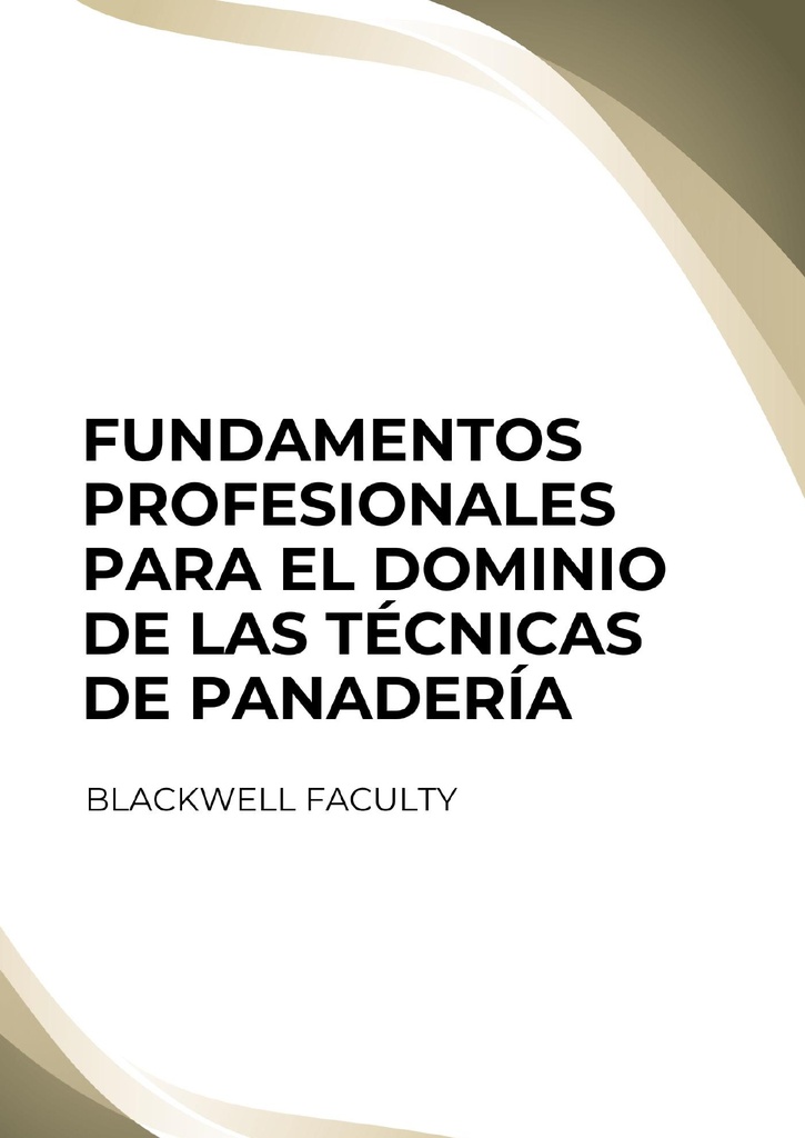FUNDAMENTOS PROFESIONALES PARA EL DOMINIO DE LAS TÉCNICAS DE PANADERÍA