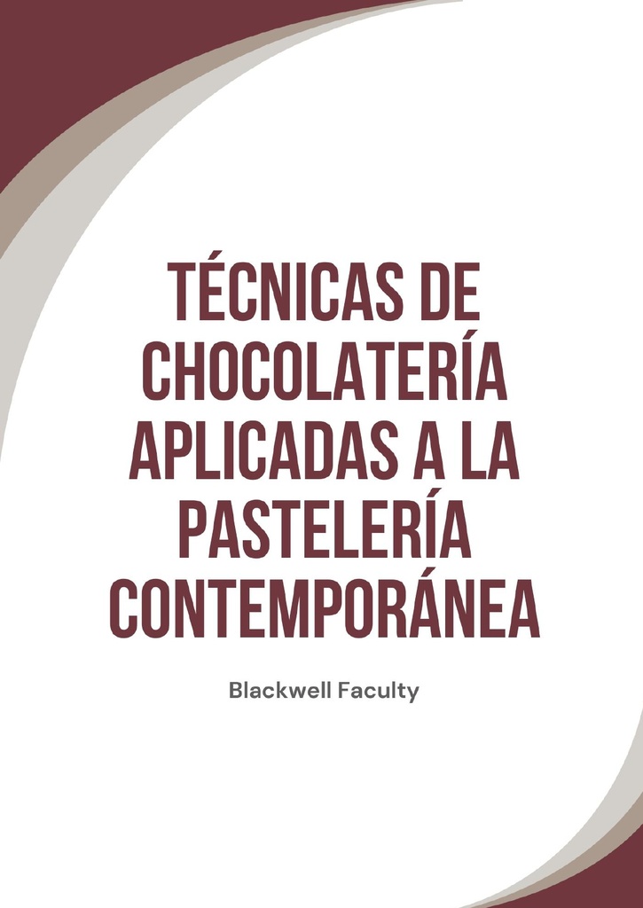 TÉCNICAS DE CHOCOLATERÍA APLICADAS A LA PASTELERÍA CONTEMPORÁNEA