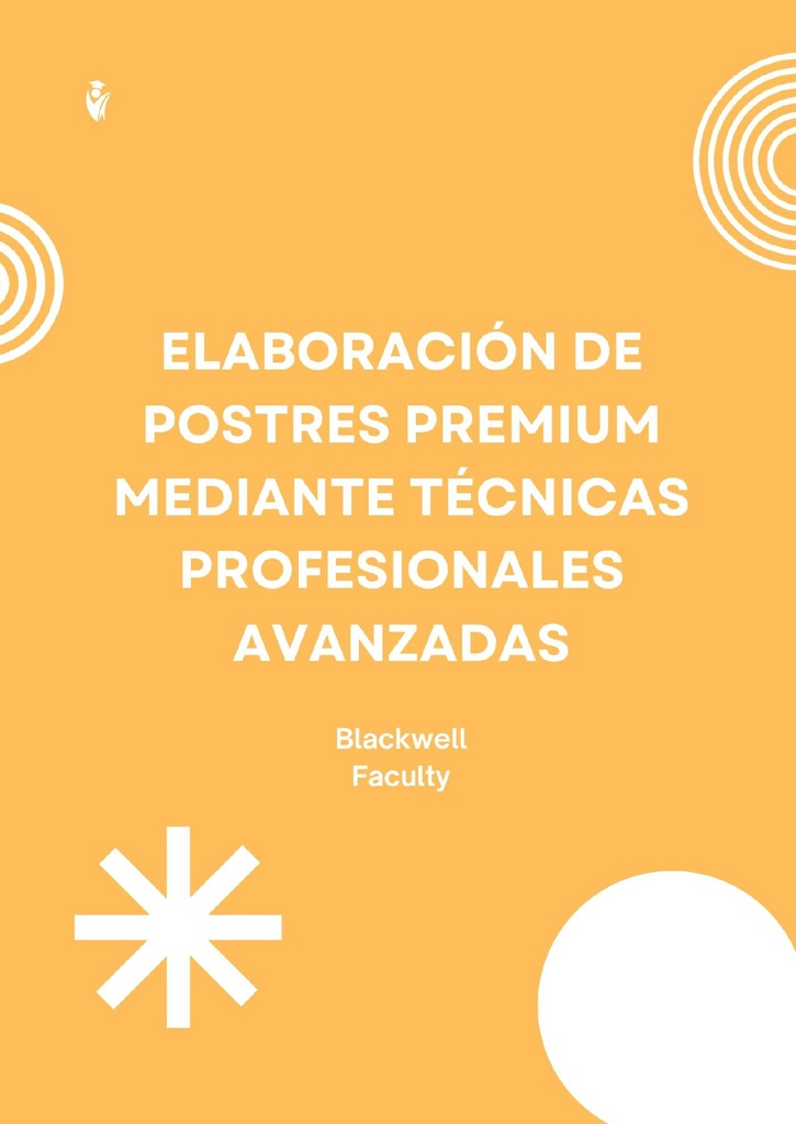 ELABORACIÓN DE POSTRES PREMIUM MEDIANTE TÉCNICAS PROFESIONALES AVANZADAS