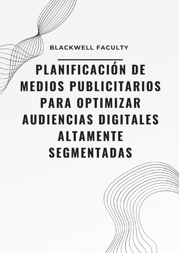 PLANIFICACIÓN DE MEDIOS PUBLICITARIOS PARA OPTIMIZAR AUDIENCIAS DIGITALES ALTAMENTE SEGMENTADAS