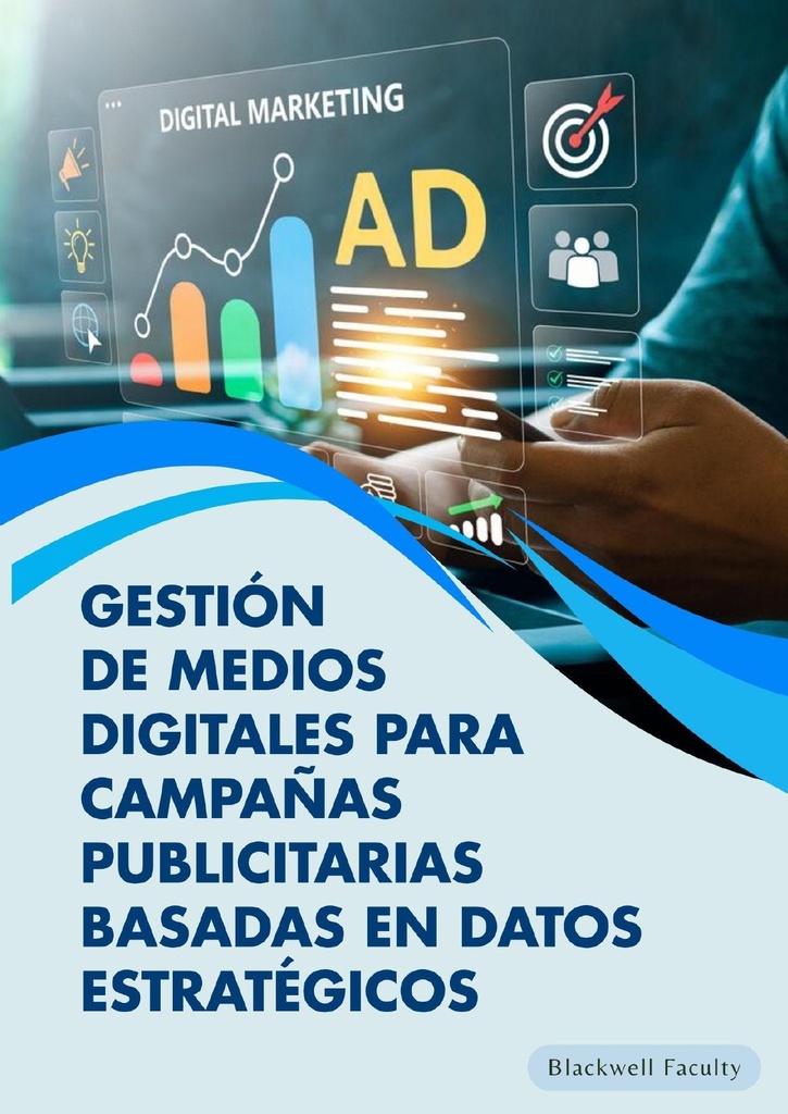 GESTIÓN DE MEDIOS DIGITALES PARA CAMPAÑAS PUBLICITARIAS BASADAS EN DATOS ESTRATÉGICOS