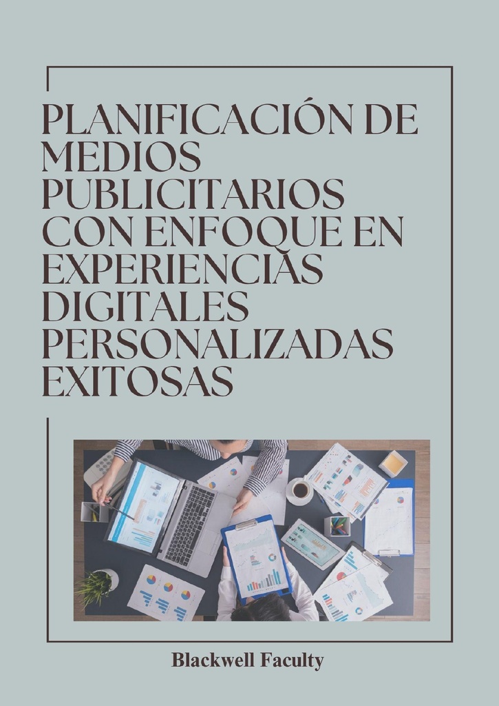 PLANIFICACIÓN DE MEDIOS PUBLICITARIOS CON ENFOQUE EN EXPERIENCIAS DIGITALES PERSONALIZADAS EXITOSAS