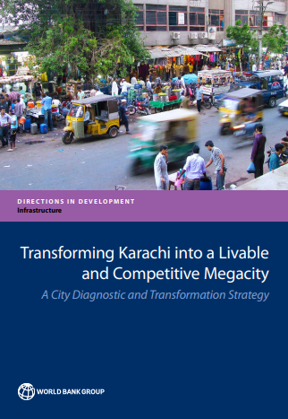 Transforming Karachi into a Livable and Competitive Megacity : A City Diagnostic and Transformation Strategy