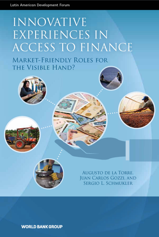 Innovative Experiences in Access to Finance : Market-Friendly Roles for the Visible Hand?