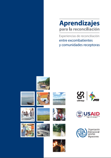 Aprendizajes para la reconciliación : experiencias de reconciliación entre excombatientes y comunidades receptoras