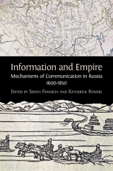 Information and Empire: Mechanisms of Communication in Russia, 1600-1850