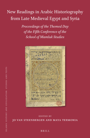 New Readings in Arabic Historiography from Late Medieval Egypt and Syria