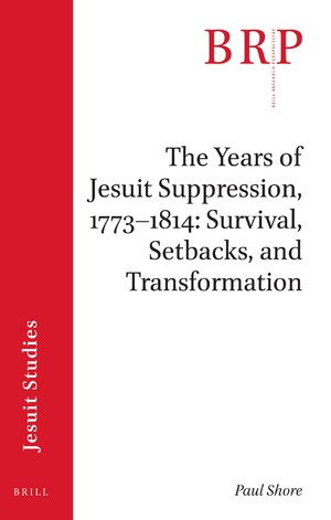 The Years of Jesuit Suppression, 1773-1814: Survival, Setbacks, and Transformation