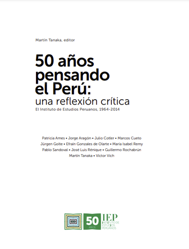 50 años pensando el Perú : una reflexión crítica. El Instituto de Estudios Peruanos, 1964-2014