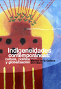 Indigeneidades contemporáneas : cultura, política y globalización