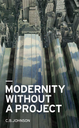 Modernity without a Project