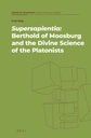 Supersapientia: Berthold of Moosburg and the Divine Science of the Platonists