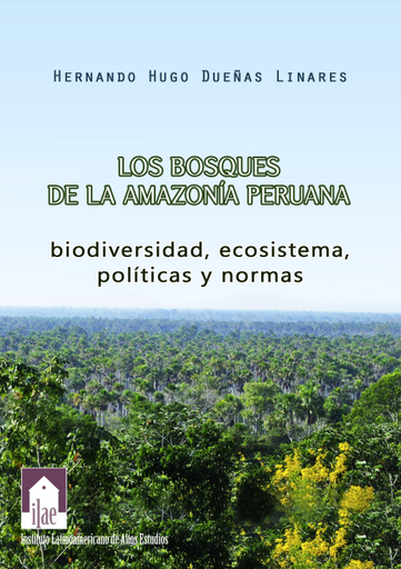 Los bosques de la amazonía peruana: Biodiversidad, ecosistema, políticas y normas