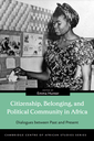 Citizenship, Belonging, and Political Community in Africa