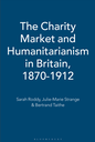 The Charity Market and Humanitarianism in Britain, 1870-1912