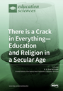 There is a crack in everything: education and religion in a secular age