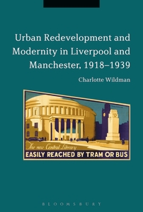 Urban Redevelopment and Modernity in Liverpool and Manchester, 1918-39