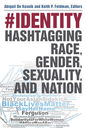 identity: Hashtagging Race, Gender, Sexuality, and Nation