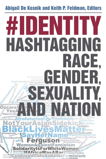 identity: Hashtagging Race, Gender, Sexuality, and Nation