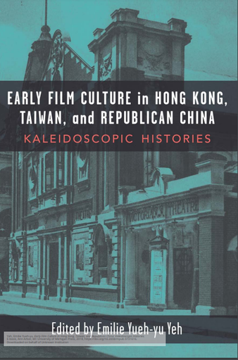 Early Film Culture in Hong Kong, Taiwan, and Republican China: Kaleidoscopic Histories