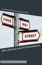 Three-Way Street: Jews, Germans, and the Transnational