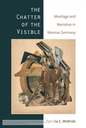 The Chatter of the Visible: Montage and Narrative in Weimar Germany
