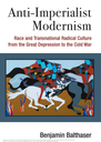Anti-Imperialist Modernism: Race and Transnational Radical Culture from the Great Depression to the Cold War