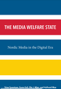 The Media Welfare State: Nordic Media in the Digital Era