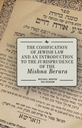 The Codification of Jewish Law and an Introduction to the Jurisprudence of the "Mishna Berura"