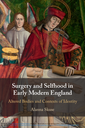 Surgery and Selfhood in Early Modern England