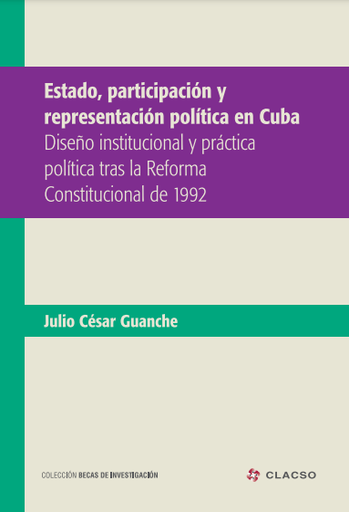 Estado, participación y representación políticas en Cuba : diseño institucional y práctica política tras la reforma constitucional de 1992