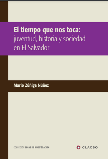 El tiempo que nos toca : juventud, historia y sociedad en El Salvador