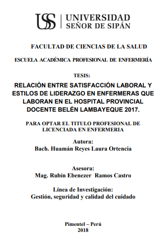 RELACIÓN ENTRE SATISFACCIÓN LABORAL Y ESTILOS DE LIDERAZGO EN ENFERMERAS QUE LABORAN EN EL HOSPITAL PROVINCIAL DOCENTE BELÉN LAMBAYEQUE 2017