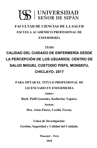 CALIDAD DEL CUIDADO DE ENFERMERÍA DESDE LA PERCEPCIÓN DE LOS USUARIOS. CENTRO DE SALUD MIGUEL CUSTODIO PISFIL MONSEFU, CHICLAYO- 2017