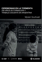 Ceremonias en la tormenta : 200 años de formación y trabajo docente en Argentina