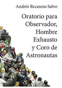 ORATORIO PARA OBSERVADOR, HOMBRE EXHAUSTO Y CORO DE ASTRONAUTAS.