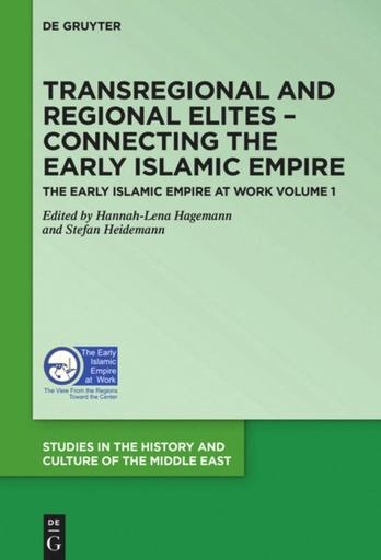 Volume 1 Transregional and Regional Elites - Connecting the Early Islamic Empire