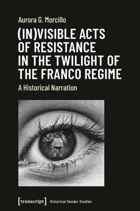 (In)visible Acts of Resistance in the Twilight of the Franco Regime