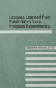 Lessons Learned fr Lessons Learned from Public W om Public Workforce Program Experiments