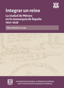 Integrar un reino: la ciudad de México en la monarquía de España, 1621-1628