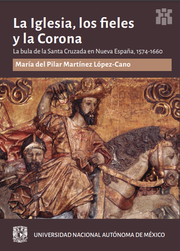 La Iglesia, los fieles y la corona: la bula de la Santa Cruzada en Nueva España, 1574-1660